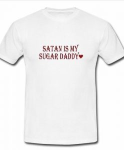 Satan Is My Sugar Daddy  T Shirt SU