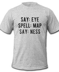 Say Eye Spell Map Say Ness t shirt
