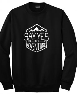 Say Yes To Adventure Sweatshirt