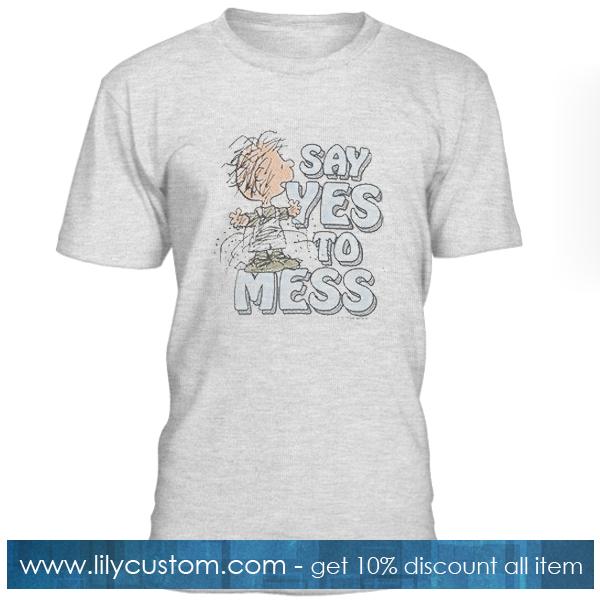 Say Yes To Mess T Shirt