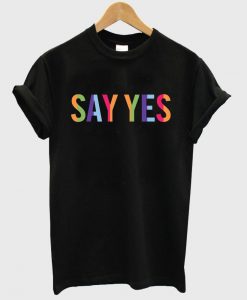 Say Yes shirt