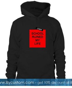 School Ruined My Life Hoodie