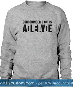 Schrodinger’s Cat Is Alive Dead Sweatshirt