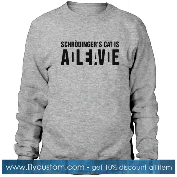 Schrodinger’s Cat Is Alive Dead Sweatshirt