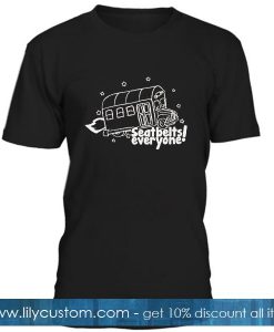 Seatbelts Everyone T Shirt