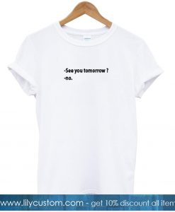 See you tomorrow t-shirt