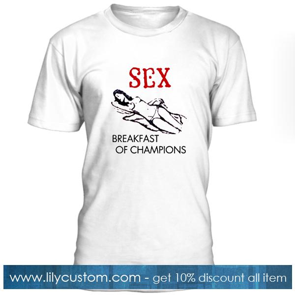 Sex Breakfast Of Champions T Shirt