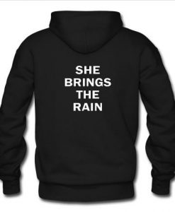 She Brings The Rain hoodie back