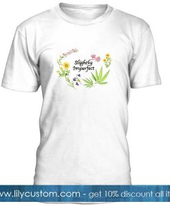 Slightly Imperfect T Shirt