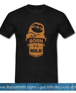 Sloth Born to be mild T-Shirt