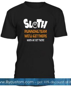 Sloth Running Team We'll Get There T Shirt