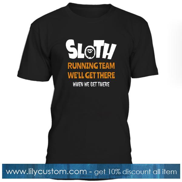 Sloth Running Team We'll Get There T Shirt