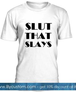 Slut That Slays Tshirt