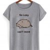 So Lazy Can’t Move shirt