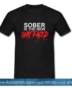 Sober Is The New Shit Faced T-Shirt