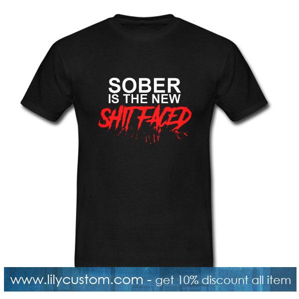 Sober Is The New Shit Faced T-Shirt