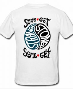 Some Get Stoned Some Get t shirt back