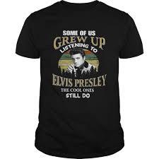 Some Of Us Grew Up Listening To Elvis Presley T Shirt  SU