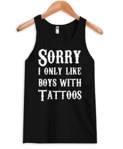 Sorry I Only Like Boys With Tattoos tanktop