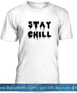 Stay Chill Tshirt