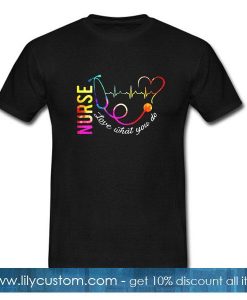 Stethoscope and heartbeat Nurse love what you do T-Shirt