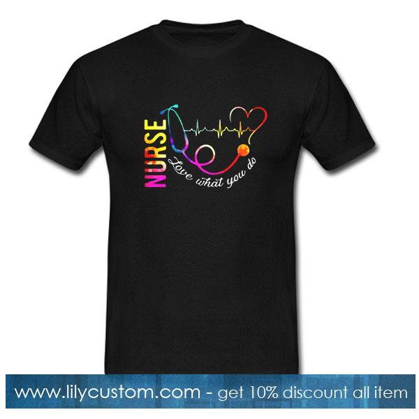 Stethoscope and heartbeat Nurse love what you do T-Shirt