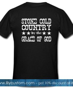 Stone Cold Country by the Grace of God T Shirt Back