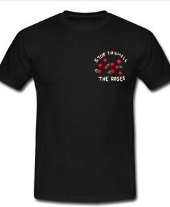 Stop to smell the roses t shirt