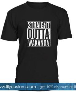 Straight Outta Wakanda T Shirt