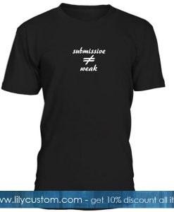 Submissive Weak T Shirt
