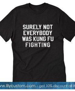 Surely not everybody T-Shirt