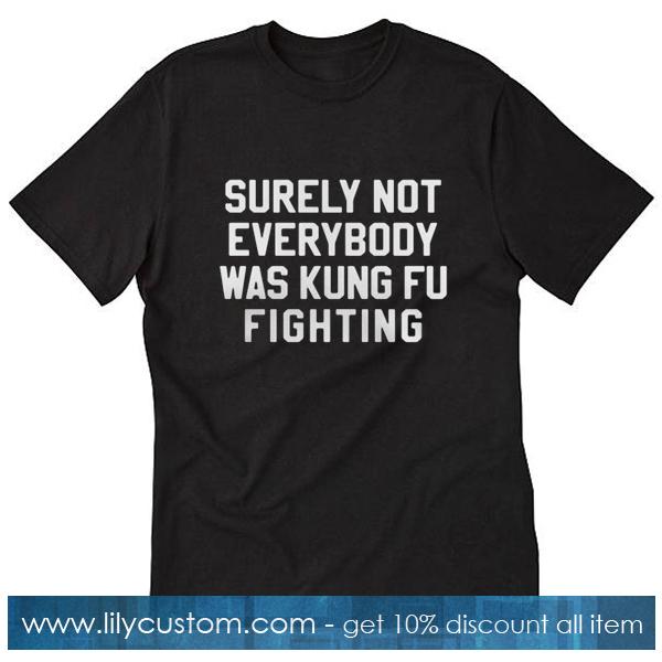 Surely not everybody T-Shirt