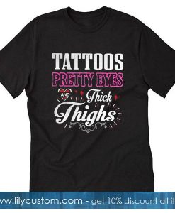 Tattoos Pretty Eyes And Thick T-Shirt
