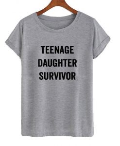 Teenage Daughter Survivor t shirt