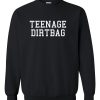 Teenage Dirtbag sweatshirt