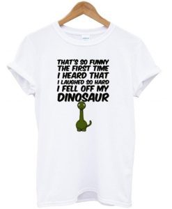 That's So Funny The First Time shirt