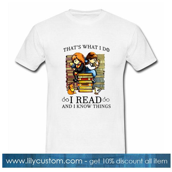 That's What I Do I Read and I Know Things  T-Shirt