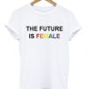 The Future Is Female Rainbow T-shirt