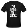 The Radio still sucks t shirt