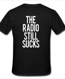 The Radio still sucks t shirt