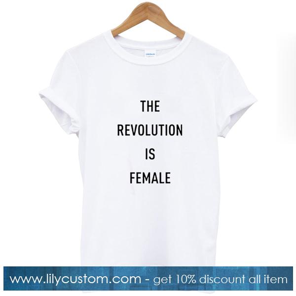 The Revolution is Female Tshirt