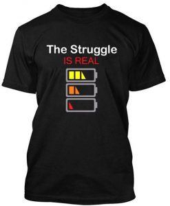 The Struggle is real tshirt