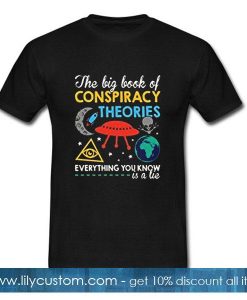 The big book of conspiracy theories everything you know is a lie T-Shirt