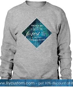 Theres No In Wifi The Forest Sweatshirt
