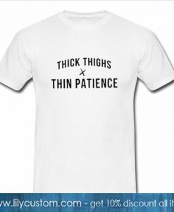Thick Thighs x Thin Patience T-shirt