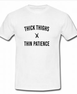 Thick Things Thin Patience T Shirt