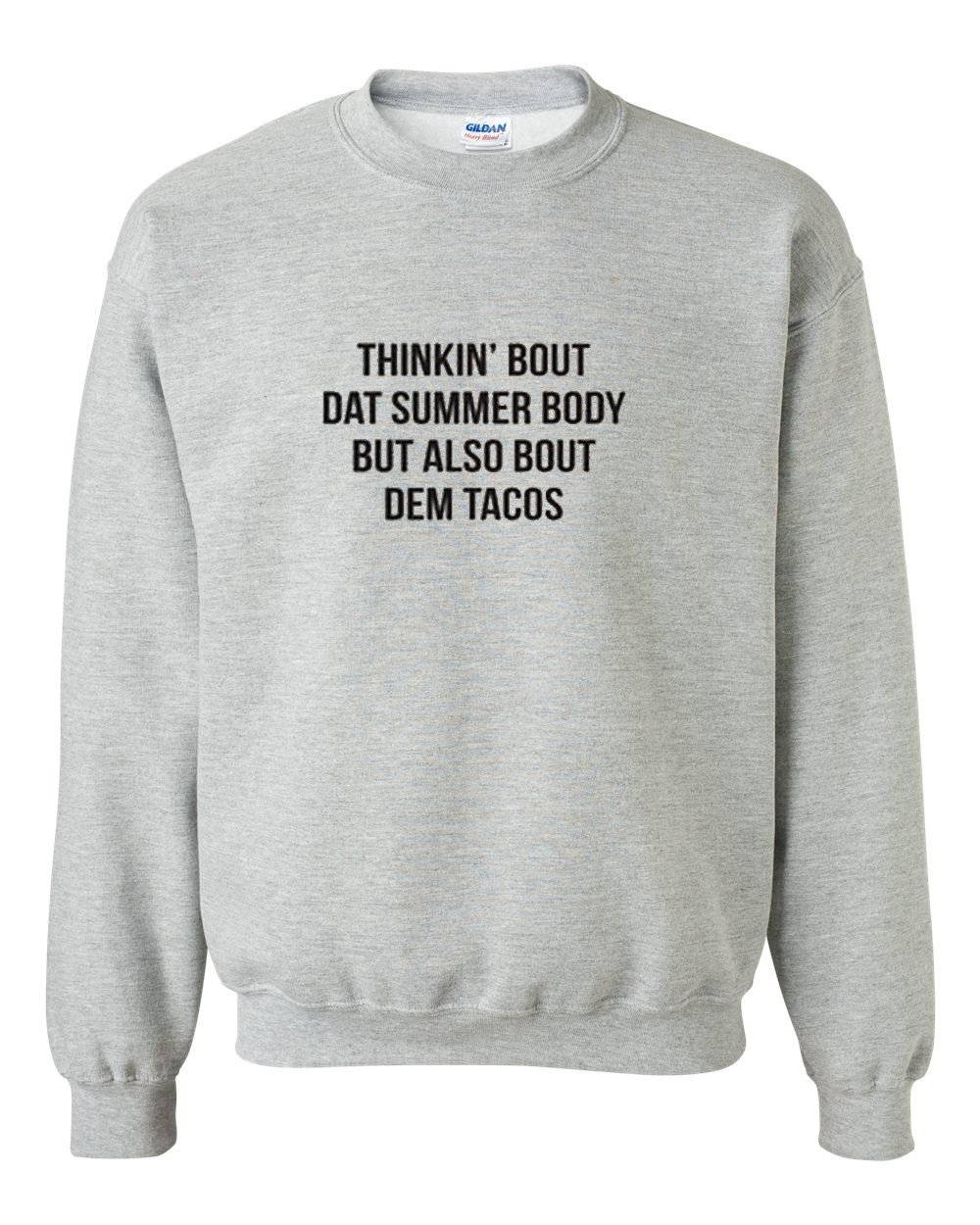 Thinkin Bout Dat Summer Body But Also Bout Dem Tacos Sweatshirt