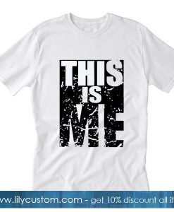 This Is Me T Shirt