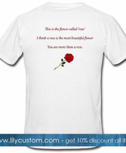 This Is The Flower Called Rose Flower Quotes Tshirt Back