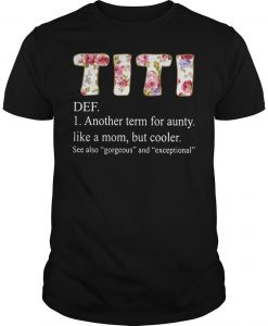 Titi definition another term for aunty like a mom but cooler   T Shirt    SU